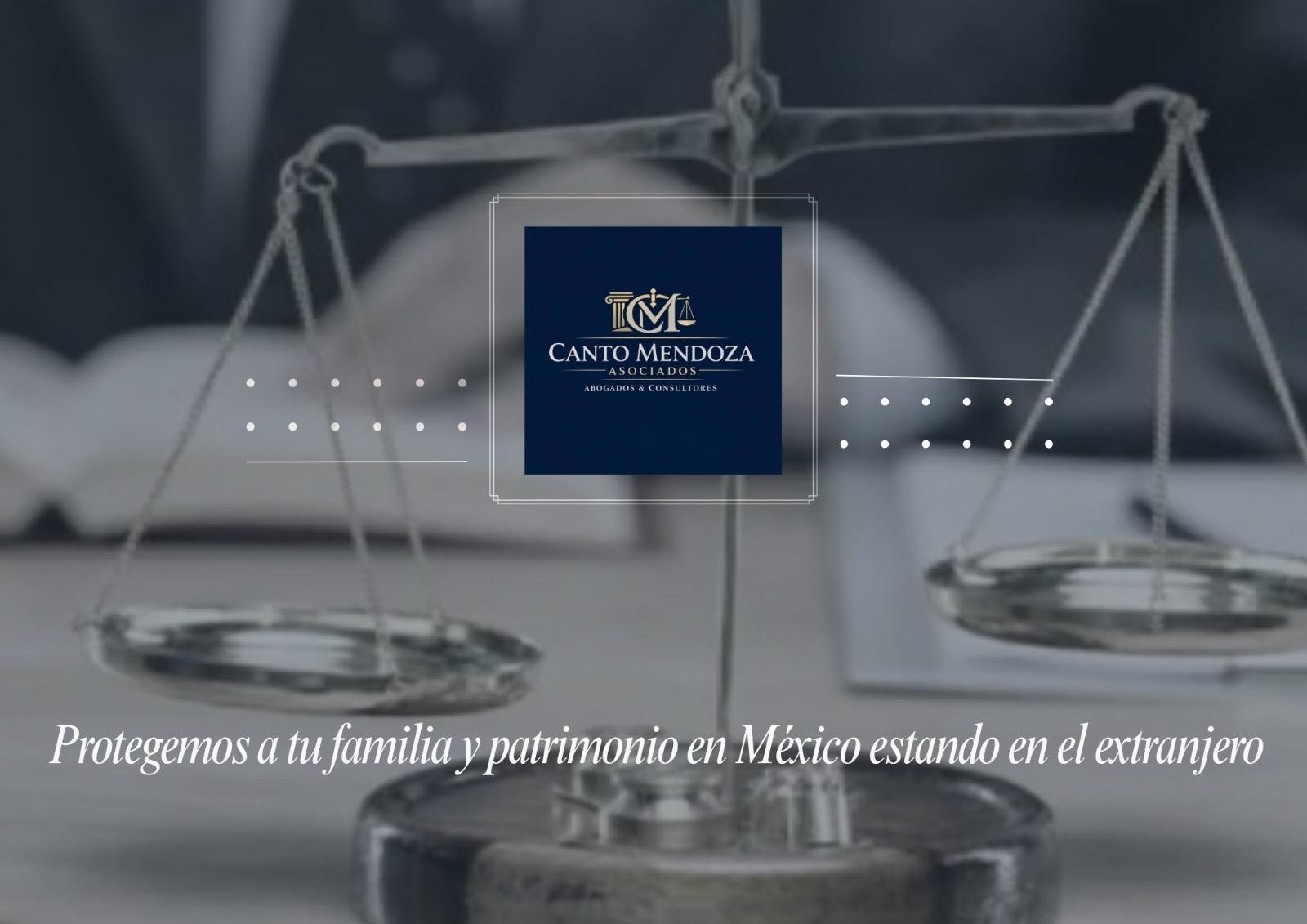 Law scales with Canto Mendoza logo overlay and Spanish text about protecting family and patrimony in Mexico from abroad